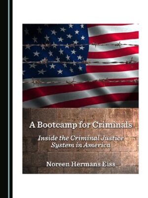 A Bootcamp for Criminals: Inside the Criminal Justice System in America – eBook PDF