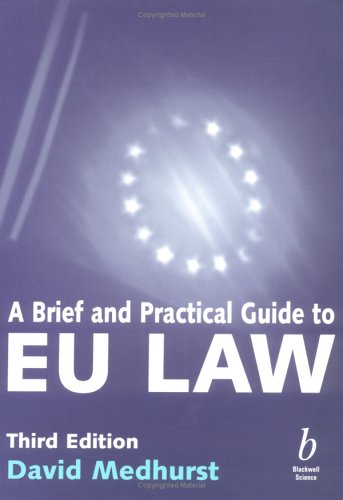 A Brief and Practical Guide to EU Law 3rd Edition, ISBN-13: 978-0632051847