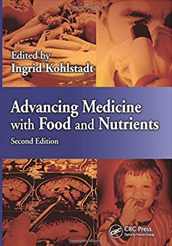 Advancing Medicine with Food and Nutrients 2nd Edition Ingrid Kohlstadt, ISBN-13: 978-1439887721