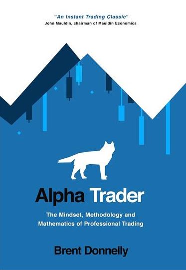 Alpha Trader: The Mindset, Methodology and Mathematics of Professional Trading, ISBN-13: 978-1736739815