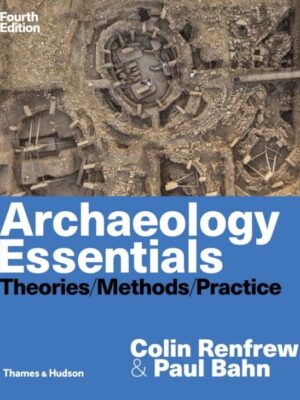 Archaeology Essentials: Theories, Methods, and Practice (4th Edition) – eBook PDF