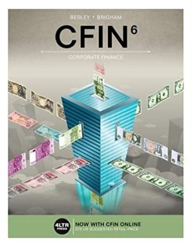 CFIN 6th Edition Scott Besley, ISBN-13: 978-1337407342