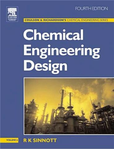 Chemical Engineering Design: Chemical Engineering Volume 6 Fourth Edition, ISBN-13: 978-0750665384