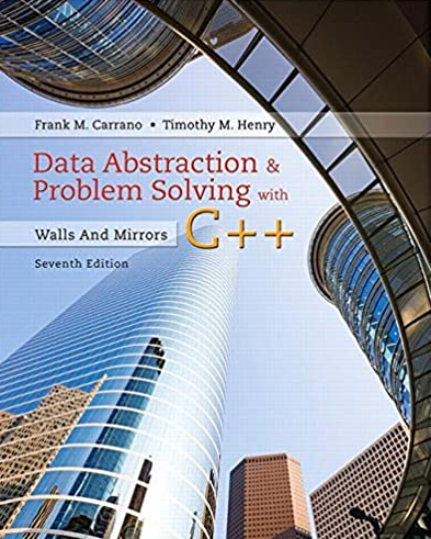 Data Abstraction & Problem Solving with C++: Walls and Mirrors 7th Edition, ISBN-13: 978-0134463971