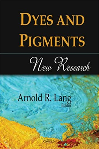 Dyes and Pigments: New Research Arnold R. Lang, ISBN-13: 978-1606920275