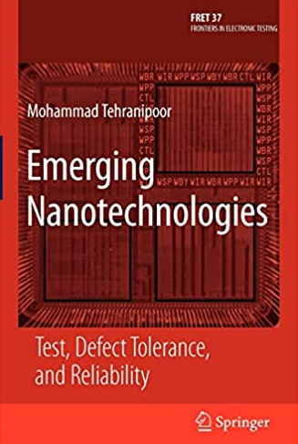 Emerging Nanotechnologies: Test, Defect Tolerance, and Reliability, ISBN-13: 978-0387747460