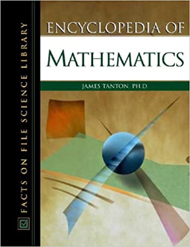 Encyclopedia of Mathematics by James Stuart Tanton, ISBN-13: 978-0816051243