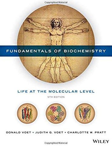 Fundamentals of Biochemistry: Life at the Molecular Level 5th Edition, ISBN-13: 978-1118918401