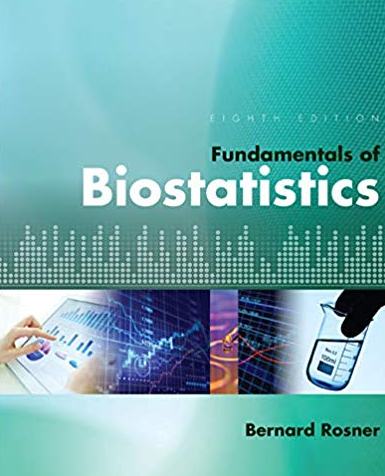 Fundamentals of Biostatistics 8th Edition by Bernard Rosner, ISBN-13: 978-1305268920