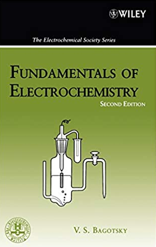 Fundamentals of Electrochemistry 2nd Edition V. S. Bagotsky, ISBN-13: 978-0471700586