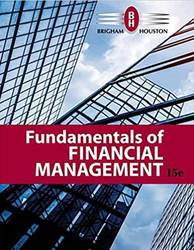 Fundamentals of Financial Management 15th Edition Eugene F. Brigham, ISBN-13: 978-1337395250