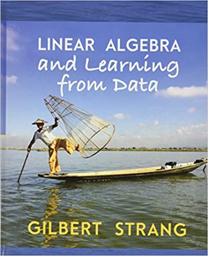 Linear Algebra and Learning from Data by Gilbert Strang, ISBN-13: 978-0692196380