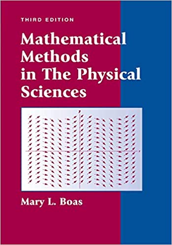 Mathematical Methods in the Physical Sciences 3rd Edition, ISBN-13: 978-0471198260