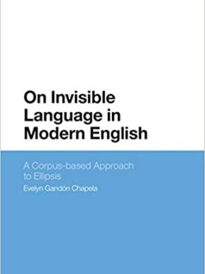 On Invisible Language in Modern English: A Corpus-based Approach to Ellipsis – eBook PDF