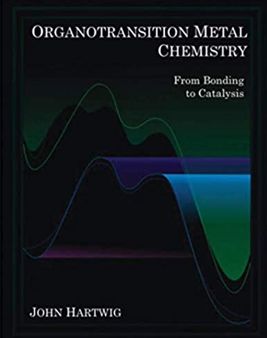 Organotransition Metal Chemistry: From Bonding to Catalysis John F. Hartwig, ISBN-13: 978-1891389535