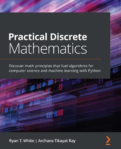 Practical Discrete Mathematics by Ryan T. White, ISBN-13: 978-1838983147