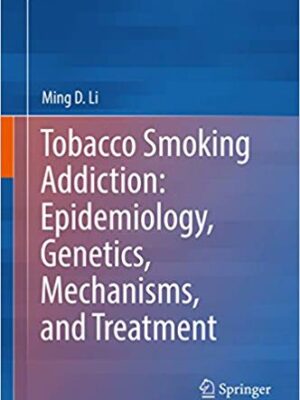 Tobacco Smoking Addiction: Epidemiology, Genetics, Mechanisms, and Treatment – eBook PDF