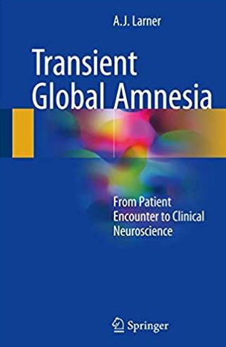 Transient Global Amnesia: From Patient Encounter to Clinical Neuroscience, ISBN-13: 978-3319544748