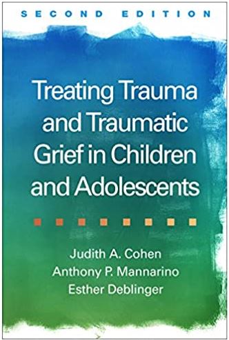 Treating Trauma and Traumatic Grief in Children and Adolescents 2nd Edition, ISBN-13: 978-1462528400